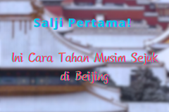 Salji Pertama! Ini Cara Tahan Musim Sejuk di Beijing
